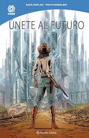 ÚNETE AL FUTURO | 9791387779504 | ZACK KAPLAN - PIOTR KOWALSKI | Tienda de Cómics, Manga, Magic y Pokémon en Torrejón de Ardoz