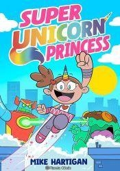 SUPER PRINCESA UNICORNIO Nº 01 | 9791387780142 | Mike Hartigan | Tienda de Cómics, Manga, Magic y Pokémon en Torrejón de Ardoz