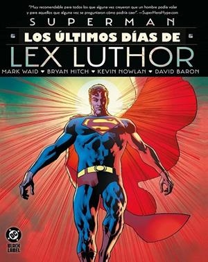 SUPERMAN LOS ÚLTIMOS DÍAS DE LEX LUTHOR EDICIÓN DC BLACK LABEL XL | 9791370132255 | DAVID BARON - BRYAN HITCH - KEVIN NOWLAN - MARK WAID | Tienda de Cómics, Manga, Magic y Pokémon en Torrejón de Ardoz
