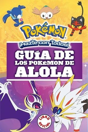 GUIA DE LOS POKEMON DE ALOLA (COLECCION POKEMON) | 9788490439654 | Tienda de Cómics, Manga, Magic y Pokémon en Torrejón de Ardoz