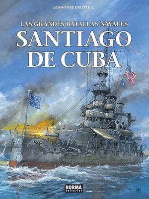 LAS GRANDES BATALLAS NAVALES 17. SANTIAGO DE CUBA | 9788467980615 | JEAN-YVES DELITTE | Tienda de Cómics, Manga, Magic y Pokémon en Torrejón de Ardoz