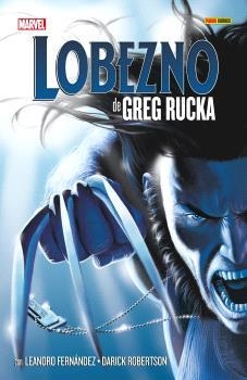 LOBEZNO DE GREG RUCKA: LA COLECCION COMPLETA | 9788410497863 | GREG RUCKA - DARICK ROBERTSON - LEANDRO FERNANDEZ | Tienda de Cómics, Manga, Magic y Pokémon en Torrejón de Ardoz
