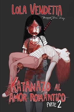 LOLA VENDETTA. KATANAZO AL AMOR ROMANTICO PARTE II | 9791387780999 | RAQUEL RIBA ROSSY | Tienda de Cómics, Manga, Magic y Pokémon en Torrejón de Ardoz