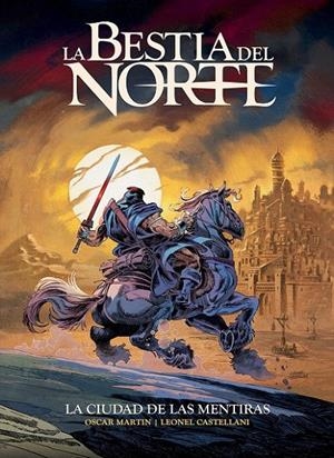 LA BESTIA DEL NORTE - LA CIUDAD DE LAS MENTIRAS | 9788412947779 | OSCAR MARTIN - LEONEL CASTELLANI - ROBERT E. HOWARD | Tienda de Cómics, Manga, Magic y Pokémon en Torrejón de Ardoz