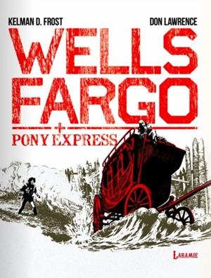 WELLS FARGO, PONY EXPRESS | 9788412858488 | DON LAWRENCE - FROST D. KELMAN - STEVE HOLLAND | Tienda de Cómics, Manga, Magic y Pokémon en Torrejón de Ardoz