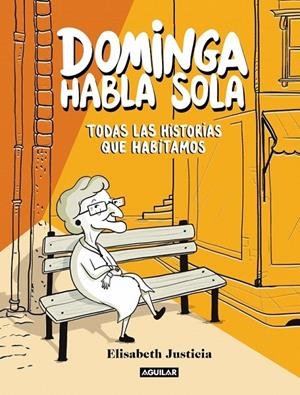 DOMINGA HABLA SOLA, TODAS LAS HISTORIAS QUE HABITAMOS | 9788403526471 | ELISABETH JUSTICIA | Tienda de Cómics, Manga, Magic y Pokémon en Torrejón de Ardoz