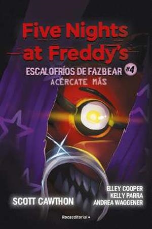 FIVE NIGHTS AT FREDDY'S. ACERCATE MÁS (ESCALOFRIOS DE FAZBEAR 04) | 9791387517168 | SCOTT CAWTHON - ELLEY COOPER | Tienda de Cómics, Manga, Magic y Pokémon en Torrejón de Ardoz