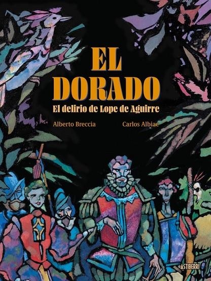 EL DORADO.EL DELIRIO DE LOPE DE AGUIRRE | 9791387927127 | CARLOS ALBIAC - ALBERTO BRECCIA | Tienda de Cómics, Manga, Magic y Pokémon en Torrejón de Ardoz