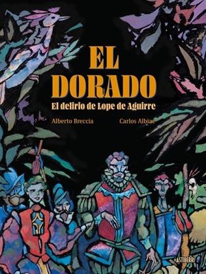 EL DORADO.EL DELIRIO DE LOPE DE AGUIRRE | 9791387927127 | CARLOS ALBIAC - ALBERTO BRECCIA | Tienda de Cómics, Manga, Magic y Pokémon en Torrejón de Ardoz