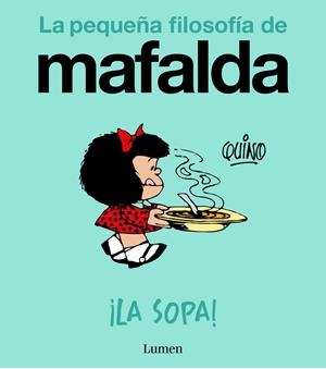 LA PEQUEÑA FILOSOFIA DE MAFALDA. ¡LA SOPA! | 9788426433978 | QUINO | Tienda de Cómics, Manga, Magic y Pokémon en Torrejón de Ardoz