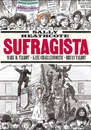 SALLY HEATHCOTE, SUFRAGISTA 11ª EDICIÓN | 9788410264632 | MARY M. TALBOT - KATE CHARLESWORTH - BRYAN TALBOT | Tienda de Cómics, Manga, Magic y Pokémon en Torrejón de Ardoz