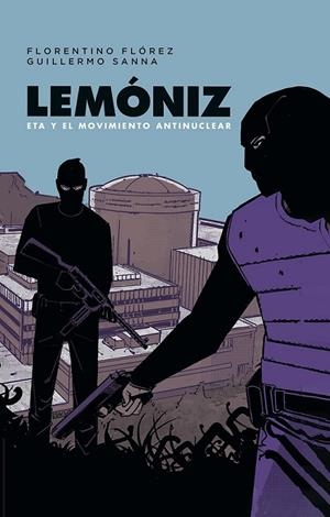 LEMÓNIZ, ETA Y EL MOVIMIENTO ANTINUCLEAR | 9788467984248 | FLORENTINO FLÓREZ - GUILLERMO SANNA | Tienda de Cómics, Manga, Magic y Pokémon en Torrejón de Ardoz