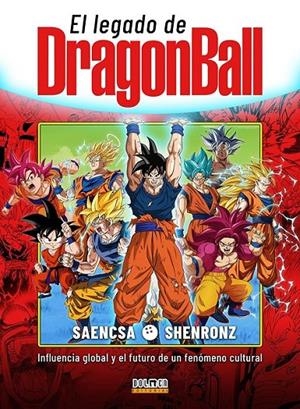 EL LEGADO DE DRAGON BALL, INFLUENCIA GLOBAL Y EL FUTURO DE UN FENÓMENO CULTURAL | 9791388074707 | SAENCSA - SHENRONZ | Tienda de Cómics, Manga, Magic y Pokémon en Torrejón de Ardoz