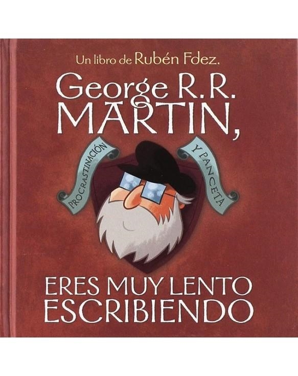 GEORGE RR MARTIN ERES MUY LENTO ESCRIBIENDO | 9788418419225 | RUBEN FERNANDEZ | Tienda de Cómics, Manga, Magic y Pokémon en Torrejón de Ardoz