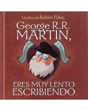GEORGE RR MARTIN ERES MUY LENTO ESCRIBIENDO | 9788418419225 | RUBEN FERNANDEZ | Tienda de Cómics, Manga, Magic y Pokémon en Torrejón de Ardoz