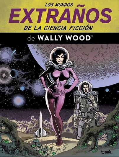 LOS MUNDOS EXTRAÑOS DE LA CIENCIA FICCIÓN DE WALLY WOOD | 9791387995379 | WALLY WOOD | Tienda de Cómics, Manga, Magic y Pokémon en Torrejón de Ardoz