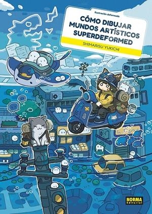 COMO DIBUJAR MUNDOS ARTISTICOS SUPERDEFORMED | 9788467982022 | SHIMARISU YUKICHI | Tienda de Cómics, Manga, Magic y Pokémon en Torrejón de Ardoz